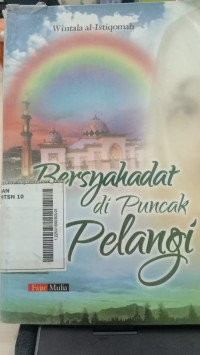 Bersyahadat Di Puncak Pelangi