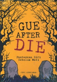 Gue After Die: Pantaskan Diri Sebelum Mati