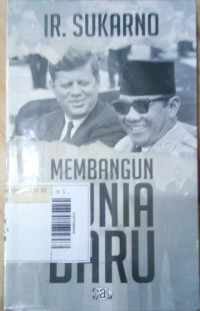 Ir. Sukarno Membangun Dunia Baru