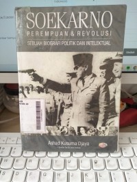 SOEKARNO Perempuan & Revolusi : Sebuah Biografi