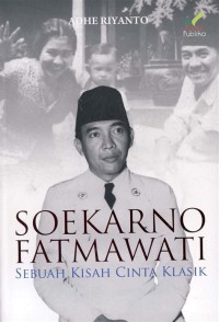 Soekarno Fatmawati Sebuah Kisah Cinta Klasik