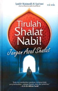 Tirulah Shalat Nabi! Jangan Asal Shalat